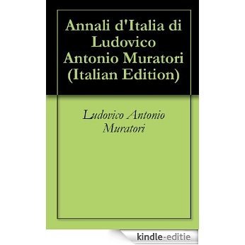 Annali d'Italia di Ludovico Antonio Muratori (Italian Edition) [Kindle-editie]
