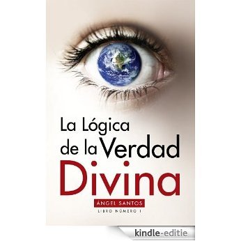 La Lógica de la Verdad Divina: Libro No. 1 (Spanish Edition) [Kindle-editie]
