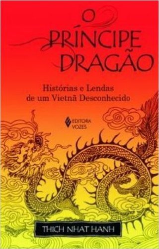 O Príncipe Dragão. Histórias e Lendas de Um Vietnã Desconhecido