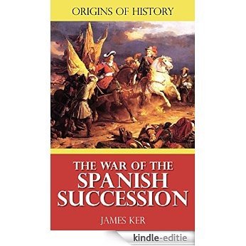Origins of History: The War of the Spanish Succession (English Edition) [Kindle-editie]