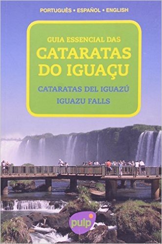 Guia Essencial Das Cataratas Do Iguacu