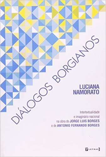 Diálogos Borgianos. Intertextualidade e Imaginário Nacional na Obra de Jorge Luis Borges e de Antonio Fernando Borges