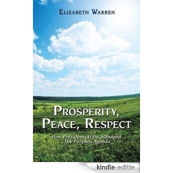 Prosperity, Peace and Respect: How Presidents Manage the People's Agenda (English Edition) [Kindle-editie]