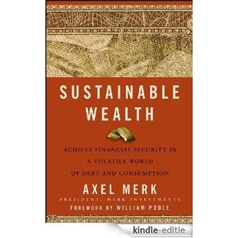 Sustainable Wealth: Achieve Financial Security in a Volatile World of Debt and Consumption [Kindle-editie]