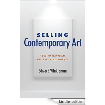 Selling Contemporary Art: How to Navigate the Evolving Market [Kindle-editie]