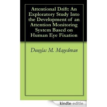 Attentional Drift: An Exploratory Study Into the Development of an Attention Monitoring System Based on Human Eye Fixation (English Edition) [Kindle-editie]