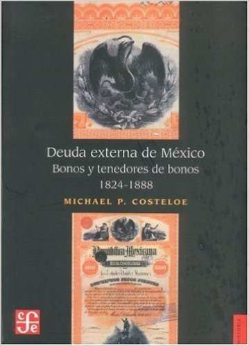 Deuda Externa de Mexico. Bonos y Tenedores de Bonos, 1824-1888