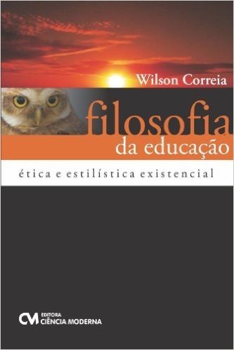 Filosofia Da Educacao - Etica E Estilistica Existencial