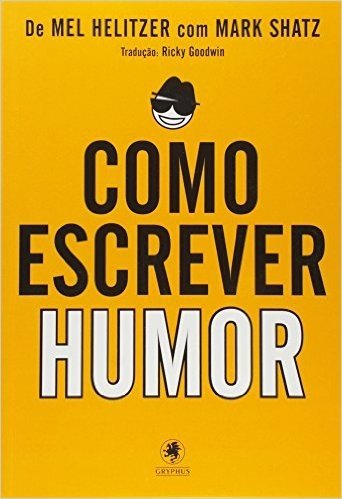 Como Escrever Humor - Volume 1