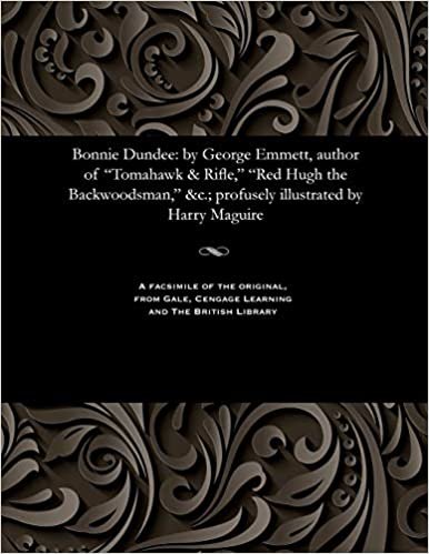 indir Bonnie Dundee: by George Emmett, author of &quot;Tomahawk &amp; Rifle,&quot; &quot;Red Hugh the Backwoodsman,&quot; &amp;c.; profusely illustrated by Harry Maguire