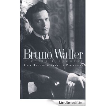 Bruno Walter: A World Elsewhere [Kindle-editie]