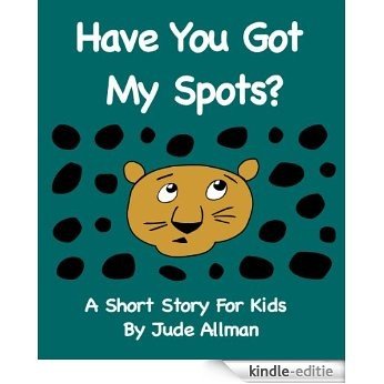 Have You Got My Spots? (English Edition) [Kindle-editie]