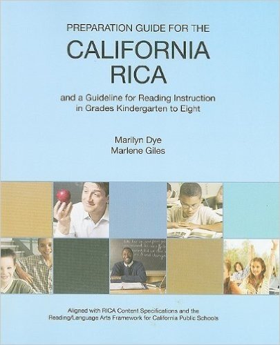 Preparation Guide for the California RICA and a Guideline for Reading Instruction in Grades Kindergarten to Eight: Aligned with RICA Content ... Arts Framework for California Public Schools