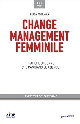 Change management femminile. Pratiche di donne che cambiano le aziende