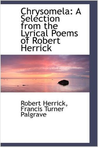 Chrysomela: A Selection from the Lyrical Poems of Robert Herrick
