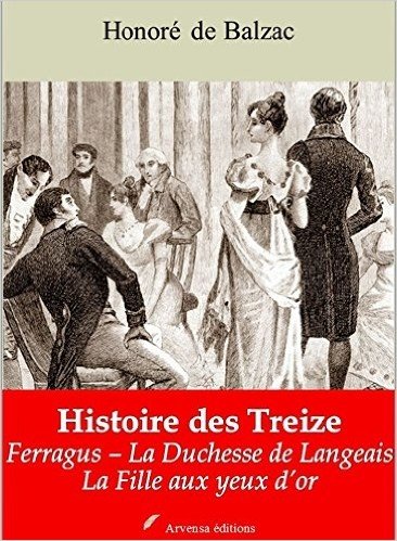 Histoire des Treize (Ferragus, La duchesse de Langeais, La fille aux yeux d'or - Nouvelle édition augmentée) (French Edition)