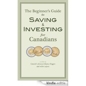 The Beginner's Guide to Saving & Investing for Canadians: Written By Canada's Foremost Finance Bloggers And Online Experts (English Edition) [Kindle-editie]