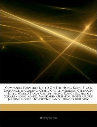 Articles on Companies Formerly Listed on the Hong Kong Stock Exchange, Including: Cyberport, Le M Ridien Cyberport Hotel, World Trade Centre (Hong Kon
