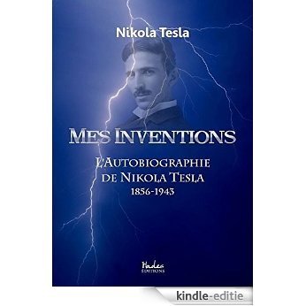 Mes Inventions: L'Autobiographie de Nikola Tesla (French Edition) [Kindle-editie]