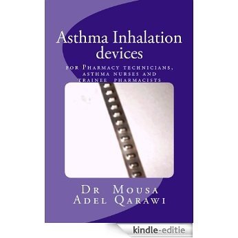 Asthma inhalation devices: For pharmacy technicians, asthma nurses and trainee pharmacists (English Edition) [Kindle-editie]