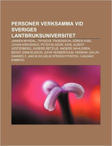 Personer Verksamma VID Sveriges Lantbruksuniversitet: Janken Myrdal, Tryggve Troedsson, Soren Wibe, Johan Arrhenius, Peter Klason