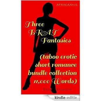 Drie BRAT Fantasies (taboe erotiese kort romanse bondel versameling-11000 Woord) (Afrikaans Edition) [Kindle-editie]