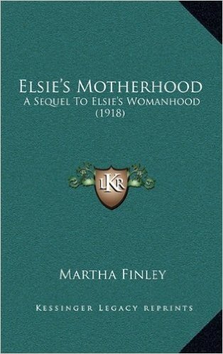 Elsie's Motherhood: A Sequel to Elsie's Womanhood (1918)