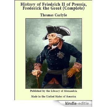 History of Friedrich II. Of Prussia, Frederick the Great (Complete) [Kindle-editie]