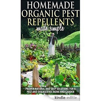 Gardening :Organic Pest Control and Pest Repellents : Homemade Organic Pest Repellents, Proven Natural Quick And Easy Solutions For A Pest And Disease ... pest repellents, bug free) (English Edition) [Kindle-editie]