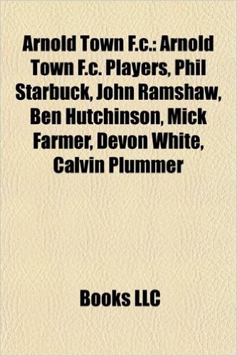 Arnold Town F.C.: Arnold Town F.C. Players, Phil Starbuck, John Ramshaw, Ben Hutchinson, Mick Farmer, Devon White, Calvin Plummer baixar