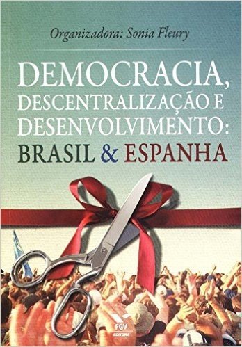 Democracia, Descentralização e Desenvolvimento. Brasil e Espanha