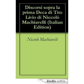 Discorsi sopra la prima Deca di Tito Livio di Niccolò Machiavelli (Italian Edition) [Kindle-editie]