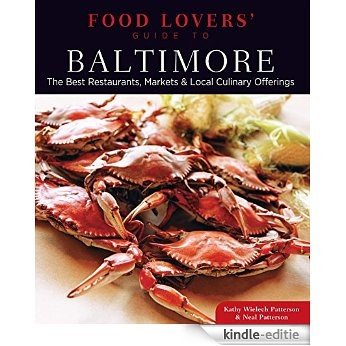 Food Lovers' Guide to® Baltimore: The Best Restaurants, Markets & Local Culinary Offerings (Food Lovers' Series) [Kindle-editie]