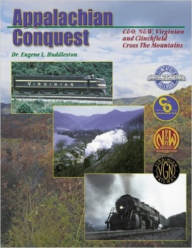 Appalachian Conquest: C&O, N&W, Virginian and Clinchfield Cross the Mountains