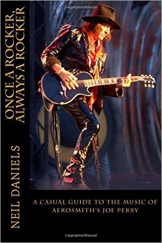 Once a Rocker, Always a Rocker: - A Casual Guide to the Music of Aerosmith's Joe Perry