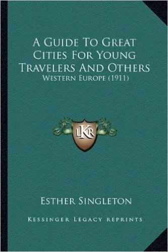 A Guide to Great Cities for Young Travelers and Others: Western Europe (1911)