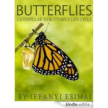 Butterflies: Butterfly Book for kids - Fun facts about caterpillar to butterfly life cycle, Chrysalis, butterfly pictures and the Monarch butterfly (English Edition) [Kindle-editie]