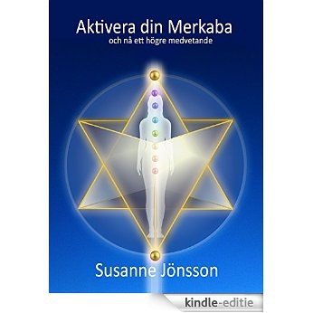 Aktivera din Merkaba: och nå ett högre medvetande (Soul & Heart Journey School Book 3) (Swedish Edition) [Print Replica] [Kindle-editie]