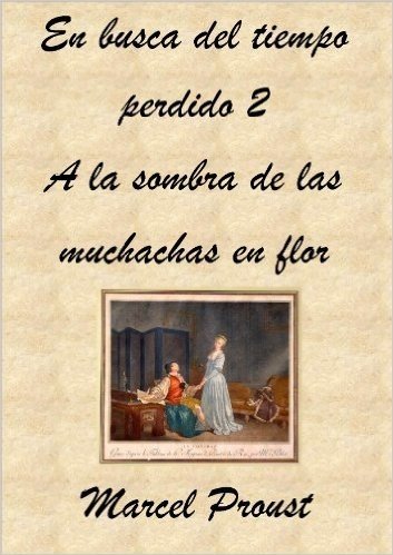 En busca del tiempo perdido II. A la sombra de las muchachas en flor. (Spanish Edition)