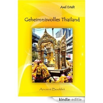 Geheimnisvolles Thailand: Fantastisches und Unbekanntes aus dem "Land des Lächelns (German Edition) [Kindle-editie]