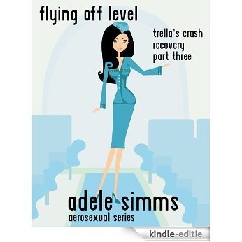 Trella's Crash Recovery part three. FLYING OFF LEVEL (Adele Simms AeroSexual Series) (English Edition) [Kindle-editie]