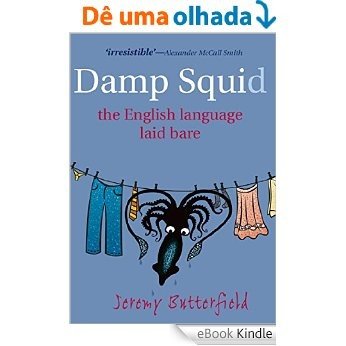 Damp Squid: The English Language Laid Bare [eBook Kindle]