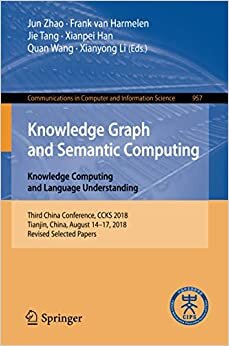 indir Knowledge Graph and Semantic Computing. Knowledge Computing and Language Understanding: Third China Conference, CCKS 2018, Tianjin, China, August ... Computer and Information Science, Band 957)