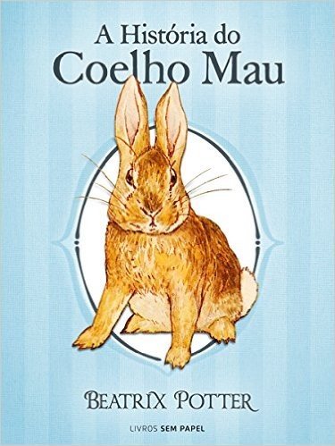 A História do Coelho Mau (Coleção Beatrix Potter Livro 9)