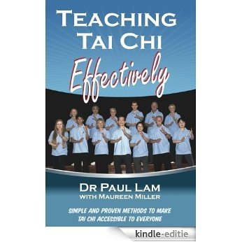 Teaching Tai Chi Effectively: Simple and Proven Methods to Make Tai Chi Accessible to Everyone (English Edition) [Kindle-editie]