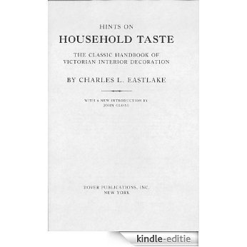 Hints on Household Taste: The Classic Handbook of Victorian Interior Decoration (Dover Architecture) [Kindle-editie]