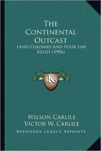 The Continental Outcast: Land Colonies and Poor Law Relief (1906)