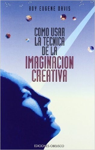 Como Usar La Tecnica de La Imaginacion Creativa
