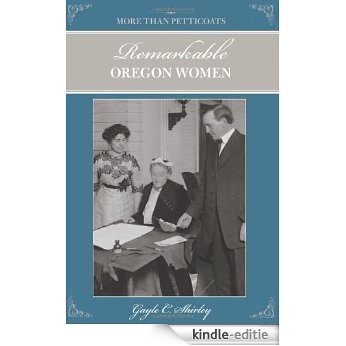 More than Petticoats: Remarkable Oregon Women, 2nd (More than Petticoats Series) [Kindle-editie]