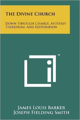 The Divine Church: Down Through Change, Apostasy Therefrom, and Restoration